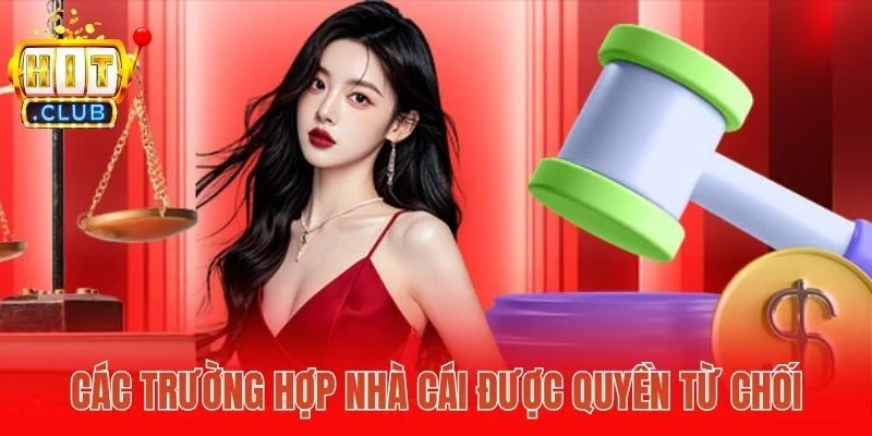 Các trường hợp nhà cái được quyền từ chối