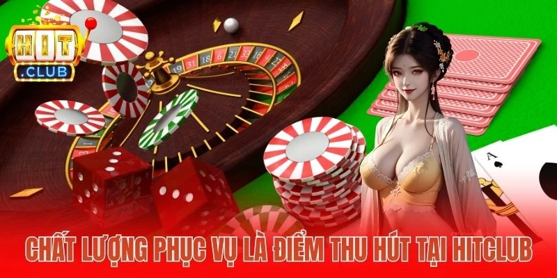 Chất lượng phục vụ là điểm thu hút tại Hitclub