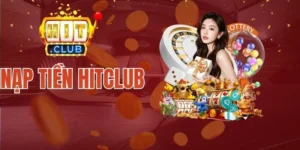 Vấn đề cần nhớ khi nạp tiền Hitclub 