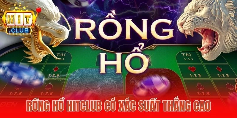 Rồng hổ Hitclub có xác suất thắng cao