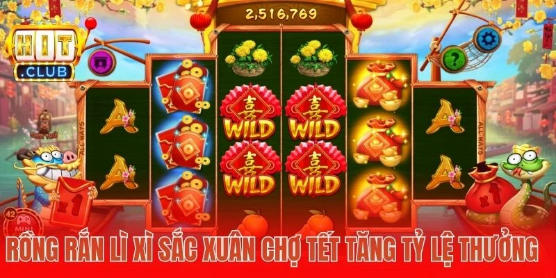 Rồng Rắn lì xì Sắc xuân chợ Tết tăng tỷ lệ thưởng