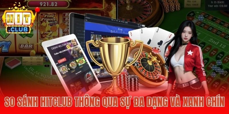 So sánh Hitclub thông qua sự đa dạng và xanh chín